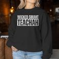 Wicked Smaht Teachah Wicked Smart Teacher Distressed Women Sweatshirt Unique Gifts
