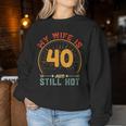 My Wife Is 40 And Still Hot Vintage 40Th Birthday Husband Women Sweatshirt Unique Gifts