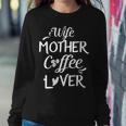 Wife Mother Coffee Lover For Moms Women Sweatshirt Unique Gifts