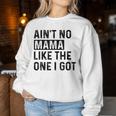 Ain't No Mama Like The One I Got Family Reunion Mom Women Sweatshirt Funny Gifts