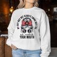 My Boy May Not Always Swing But I Do So Watch Your Mouth Mom Women Sweatshirt Unique Gifts