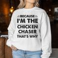 Because Im The Chicken Chaser That's Why Women Sweatshirt Unique Gifts