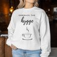 Embrace The Hygge Slow Living Comfy Cozy Coffee Cup Women Sweatshirt Unique Gifts