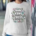 Botanist Botany Plants Lately Cute House Plant Garden Women Sweatshirt Funny Gifts