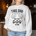 Fathers Day This Dad Has That Dog In Him Viral Joke Women Sweatshirt Unique Gifts