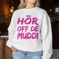 Hör Off De Muddi Heimatliebe Hör Auf Die Mama Dialect Ossi Sweatshirt Frauen Lustige Geschenke