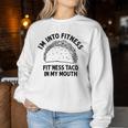 I'm Into Fitness Taco In My Mouth Taco Womens Women Sweatshirt Unique Gifts