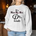 It's Not Miss Ms Mrs Its Dr Actually Doctor Graduation Women Women Sweatshirt Funny Gifts
