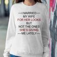 I Married My Wife For Her Looks But Not The Ones Women Sweatshirt Unique Gifts