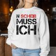 N Scheiß Muss IchFor And Women Sweatshirt Frauen Lustige Geschenke