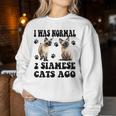 I Was Normal 2 Siamese Cats Ago Siamese Mother's Day Women Sweatshirt Unique Gifts