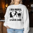 I Was Normal 3 Cats Ago Cat Lovers Owners Mother's Day Women Sweatshirt Unique Gifts