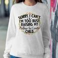Sorry I Can't I'm Too Busy Raising My Mother-In-Law's Child Women Sweatshirt Unique Gifts