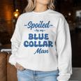 Spoiled By My Blue Collar Man Wife Groovy On Back Women Sweatshirt Unique Gifts