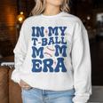 In My T-Ball Mom Era -Ball Mom Mother's Day Women Sweatshirt Unique Gifts