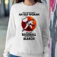 Never Underestimate An Old Woman Love Baseball March Women Sweatshirt Unique Gifts