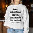 Never Underestimate Yourself Positive Phrase & Mens Women Sweatshirt Unique Gifts
