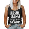 Bruh It's My Last Day Of 6Th Grade Teacher Summer Vacation Women Tank Top