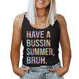 Have A Bussin Summer BruhBust Tie Dye Teacher Hello Summer Women Tank Top