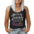 What Do You Call A Teacher Who Is Happy On Monday Retired Women Tank Top