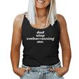 Dad Stop Embarrassing Me Sarcastic Awkward & Cringing Women Tank Top