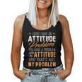 I Don't Have An Attitude ProblemFor Men Women Tank Top