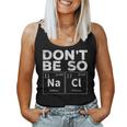 Dont Be So Salty Chemistry Teacher Novelty Women Tank Top