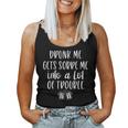 Drunk Me Gets Sober Me In A Lot Of Trouble Women Tank Top