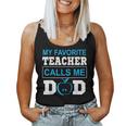 Father Day My Favorite Teacher Calls Me Dad Women Tank Top