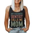 My Favorite Dentist Calls Me Mom Cute Text Women Tank Top