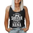 My Favorite Soccer Player Calls Me Nana Soccer Women Tank Top