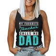 My Favorite Teacher Calls Me Dad Teacher Dad Women Tank Top