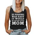 If Fishing Was Easy It Would Be Called Your Mom Fish Women Tank Top