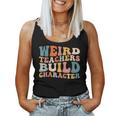 Groovy Teacher Sayings Quote Weird Teachers Build Character Women Tank Top