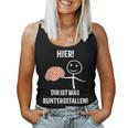 Hier Dir Ist Was Runtergefallen Tank Top Frauen