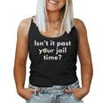 Isn't It Past Your Jail Time Sarcastic Quote Adults Women Tank Top