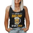 It's A Bad Day To Be A Beer Drinking Beer Men Women Tank Top
