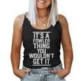 It's A Fowler Thing You Wouldn't Get It Family Last Name Women Tank Top