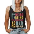 It's Weird Being The Same Age As Old People Vintage Women Tank Top