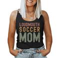 Loudmouth Soccer Mom Sports Cute Sport Mom Women Tank Top