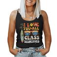 I Love You All Class Dismissed End Of Year School Teacher Women Tank Top