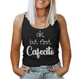 Mexican Or Cuban Coffee Lover Quote Ok But First Cafecito Women Tank Top