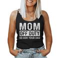 Mom Off Duty Go Ask Your Dad Mom Vintage Women Tank Top