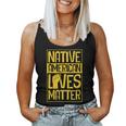 Native American Lives Matter Indigenous Tribe Rights Protest Women Tank Top