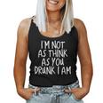 Im Not As Think As You Drunk I Am Drinking Women Tank Top