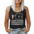 Science Teacher Should Not Be Given Playground Duty Women Tank Top