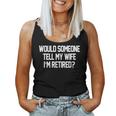 Would Someone Tell My Wife I'm Retired For Men Women Tank Top