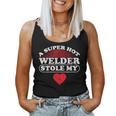 A Super Hot Welder Stole My Heart Welder Wife Girlfriend Women Tank Top