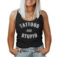 Tattoos Are Stupid Sarcastic Tattoo Women Tank Top