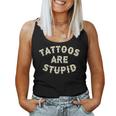 Tattoos Are Stupid Sarcastic Ink Addict Tattooed Women Tank Top